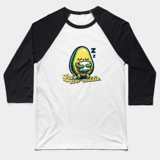 Let's avo-cuddle. Baseball T-Shirt